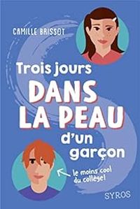 Camille Brissot - Trois jours dans la peau d'un garçon