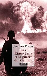Jacques Portes - Les Etats-Unis et la guerre du Vietnam