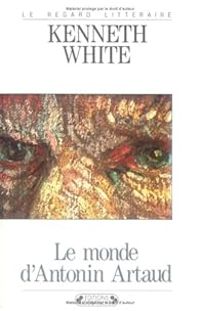 Kenneth White - Monde d'Antonin Artaud