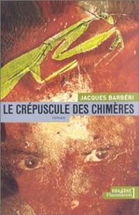 Couverture du livre Le crépuscule des chimères - Jacques Barberi