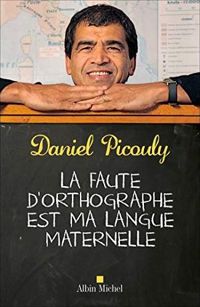 Couverture du livre La Faute d'orthographe est ma langue maternelle - Daniel Picouly