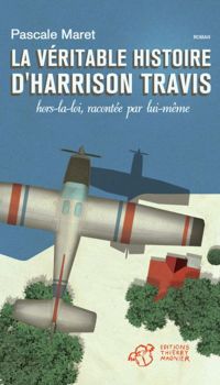 Couverture du livre La véritable histoire d'Harrison Travis - Pascale Maret