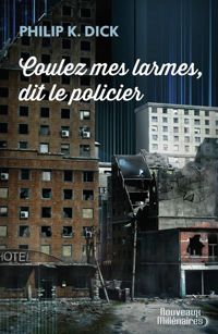 Philip K. Dick - Coulez mes larmes, dit le policier