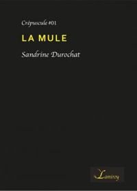 Couverture du livre La Mule - Sandrine Durochat