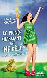 Ondine Khayat - Le prince charmant est infidèle... et la princesse aussi