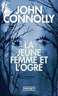 John Connolly - La jeune femme et l'ogre