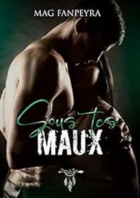 Couverture du livre Sous tes maux - Mag Fanpeyra