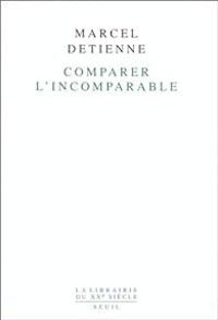 Marcel Detienne - Comparer l'incomparable