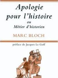 Marc Bloch - Apologie pour l'histoire ou Métier d'historien