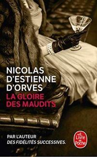 Nicolas D Estienne Dorves -  Nicolas Destienne Dorves - La gloire des maudits