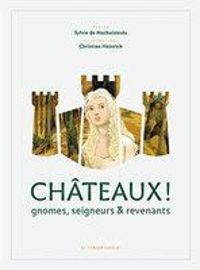 Sylvie De Mathuisieulx - Châteaux ! Gnomes, seigneurs & revenants