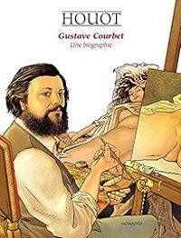 Couverture du livre Gustave Courbet, Une biographie - Andre Houot - Barbara Baraldi