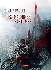 Olivier Paquet - Tristan Garcia - Les machines fantômes