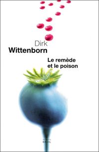 Couverture du livre Le Remède et le Poison - Dirk Wittenborn