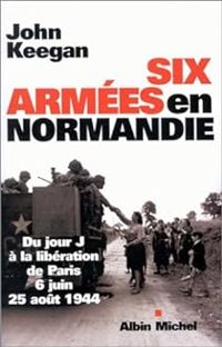 Couverture du livre Six armées en Normandie  - John Keegan