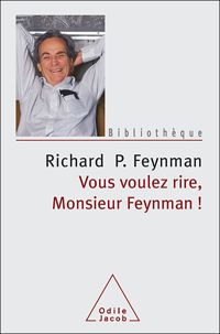 Richard Phillips Feynman - Vous voulez rire, monsieur Feynman !