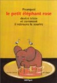 Monika Weitze - Ric Battut - Pourquoi le petit éléphant rose devint triste et comment il retrouva le sourire