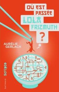 Couverture du livre Où est passée Lola Frizmuth ? - Aurelie Gerlach