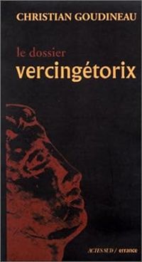 Couverture du livre Le dossier Vercingétorix - Christian Goudineau