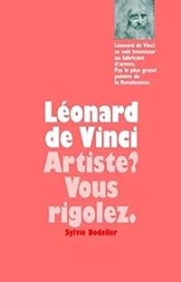 Couverture du livre Léonard de Vinci : Artiste ? Vous rigolez - Sylvie Dodeller