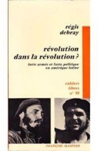 Regis Debray - Révolution dans la révolution