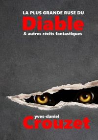 Couverture du livre La plus grande ruse du Diable - Yves Daniel Crouzet