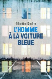 Couverture du livre L'homme à la voiture bleue - Sebastien Gendron