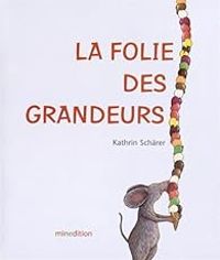 Couverture du livre La folie des grandeurs - Kathrin Schrer