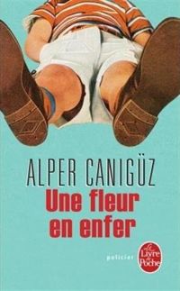 Alper Canigüz - Une fleur en enfer