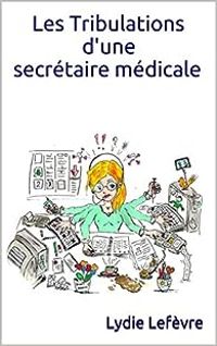 Lydie Lefevre - Les tribulations d'une secrétaire médicale