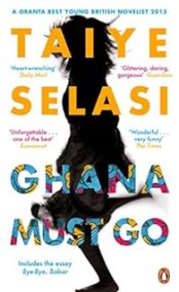 Taiye Selasi - Ghana Must Go