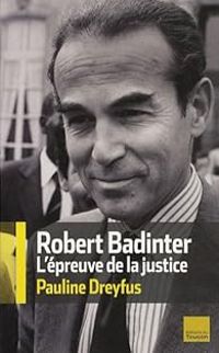 Pauline Dreyfus - Robert Badinter, l'épreuve de la justice