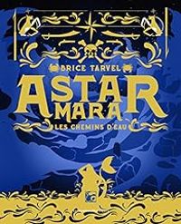 Brice Tarvel - Astar Mara : Les chemins d'eau