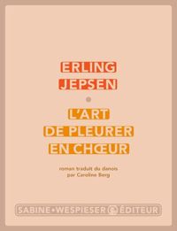 Couverture du livre L'art de pleurer en choeur - Erling Jepsen