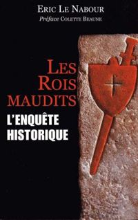 Couverture du livre Les rois maudits : L'enquête historique - Colette Beaune - Eric Le Nabour