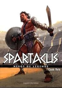 Claude Merle - Héros de légende : Spartacus