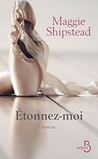 Maggie Shipstead - Étonnez-moi