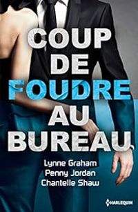 Couverture du livre Coup de foudre au bureau - Penny Jordan - Lynne Graham - Chantelle Shaw