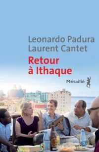 Leonardo Padura - Laurent Cantet - Retour à Ithaque