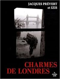 Jacques Prevert -  Izis - Charmes de Londres