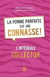 Couverture du livre La femme parfaite est une connasse - Intégrale - Anne Sophie Girard - Marie Aldine Girard