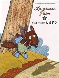 Couverture du livre La grosse faim de Cap'tain Lupo - Christelle Vallat