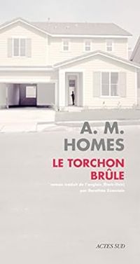 A M Homes - Le torchon brûle