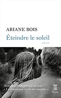 Ariane Bois - Éteindre le soleil