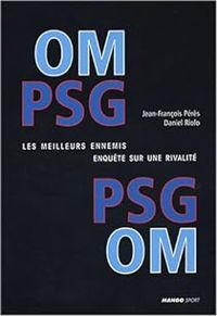 Couverture du livre OM-PSG, PSG-OM - Daniel Riolo - Jean Francois Peres