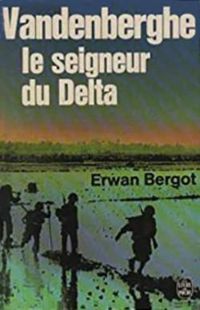 Erwan Bergot - Vandenberghe, le seigneur du delta