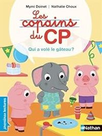 Couverture du livre Les Copains du CP : Qui a volé le gâteau ? - Mymi Doinet