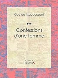 Guy De Maupassant - Confessions d'une femme