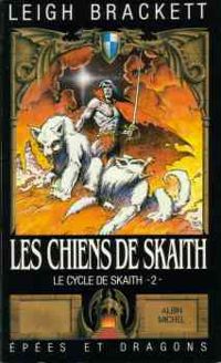 Leigh Brackett - Brackett Leigh - LES CHIENS DE SKAITH. LE CYCLE DE SKAITH. 2