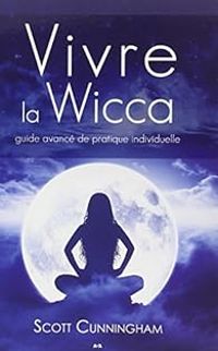 Scott Cunningham - Vivre la Wicca